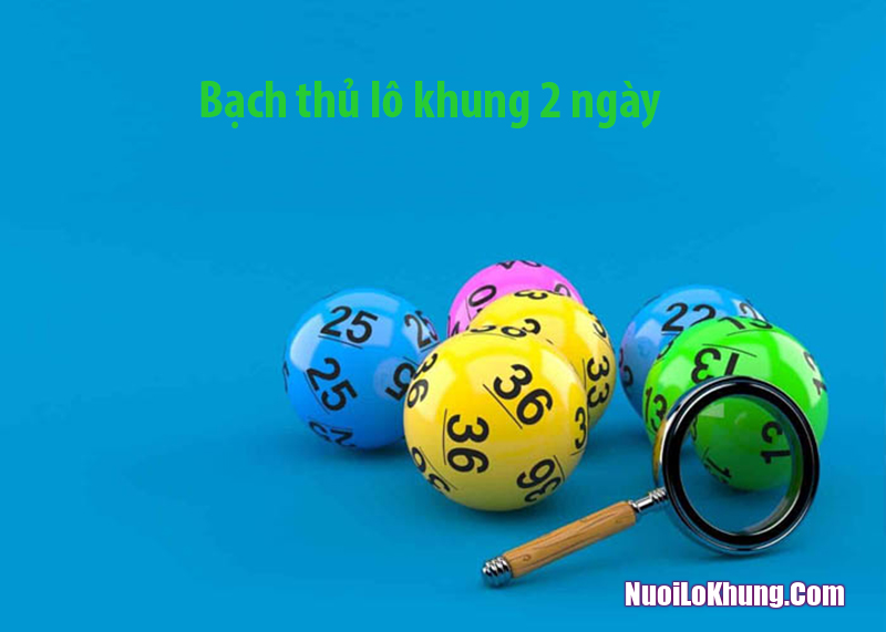 Những điều cần lưu ý khi áp dụng chiến thuật bạch thủ lô khung 2 ngày