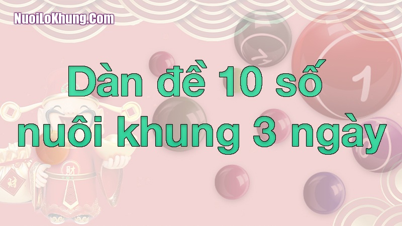 Dàn 10 số đề nuôi khung 3 ngày ăn to