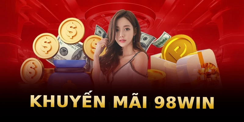 Chuổi khuyến mãi tại 98win mang lại nhiều giá trị